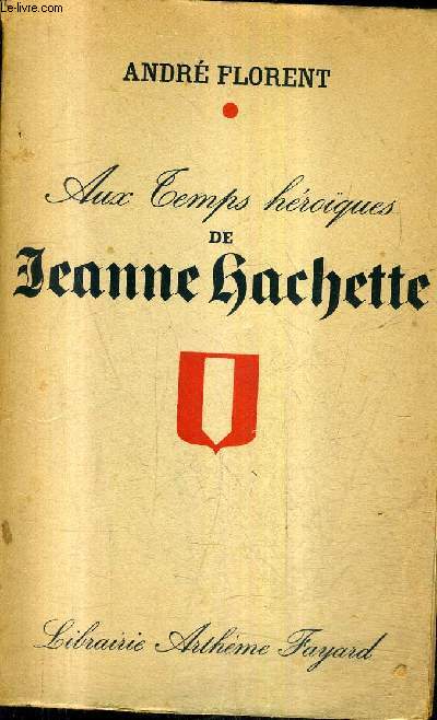 AUX TEMPS HEROIQUES DE JEANNE HACHETTE.