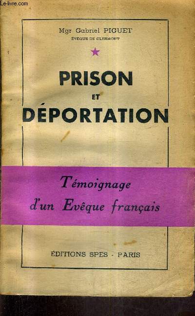 PRISON ET DEPORTATION - TEMOIGNAGE D'UN EVEQUE FRANCAIS.