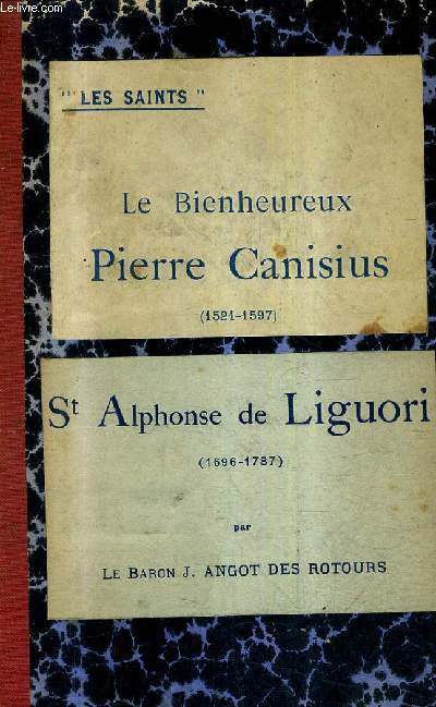 LE BIENHEUREUX PIERRE CANISIUS SECOND APOTRE DE L'ALLEMAGNE 1521-1597 + ST ALPHONSE DE LIGUORI 1696-1787 2E EDITION.