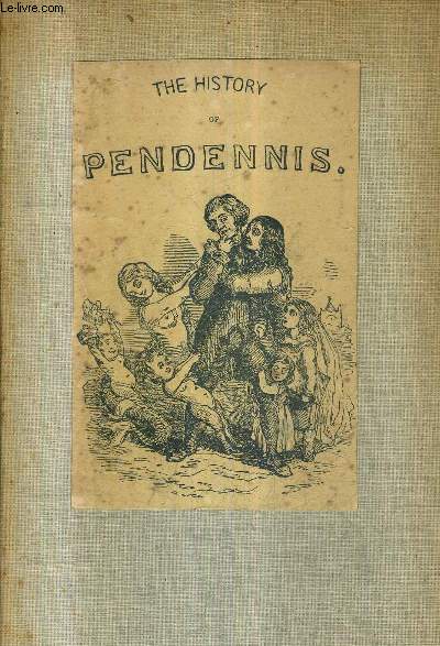THE HISTORY OF PENDENNIS HIS FORTUNES AND MISFORTUNES HIS FRIENDS AND HIS GREATEST ENEMY.