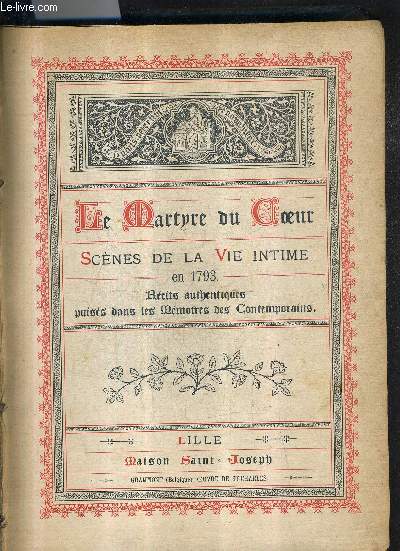 LE MARTYRE DU COEUR - SCENES DE LA VIE INTIME EN 1793 - RECITS AUTHENTIQUES PUISES DANS LES MEMOIRES DES CONTEMPORAINS.