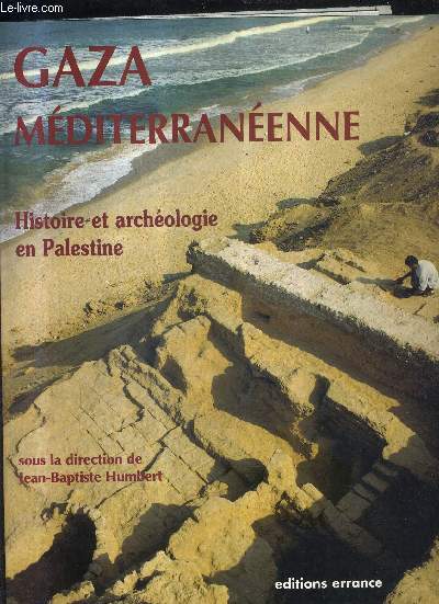 GAZA MEDITERRANEENNE - HISTOIRE ET ARCHEOLOGIE EN PALESTINE.