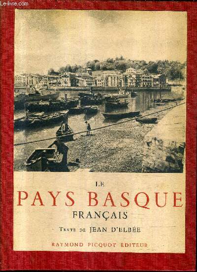 LE PAYS BASQUE FRANCAIS - LABOURD - BASSE NAVARRE - SOULE.