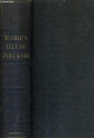 THE LIFE OF JOHN KNOX CONTAINING ILLUSTRATIONS OF THE HISTORY OF THE REFORMATION IN SCOTLAND.