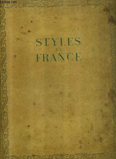 STYLES DE FRANCE - MEUBLES ET ENSEMBLES DE 1610 A 1920 - COLLECTION PLAISIR DE FRANCE.