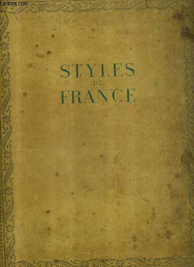STYLES DE FRANCE - MEUBLES ET ENSEMBLES DE 1610 A 1920 - COLLECTION PLAISIR DE FRANCE.