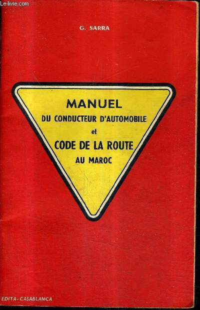 MANUEL DU CONDUCTEUR D'AUTOMOBILE ET CODE DE LA ROUTE AU MAROC / 6E EDITION REVUE ET CORRIGEE D'APRES LES DERNIERS TEXTES OFFICIELS .