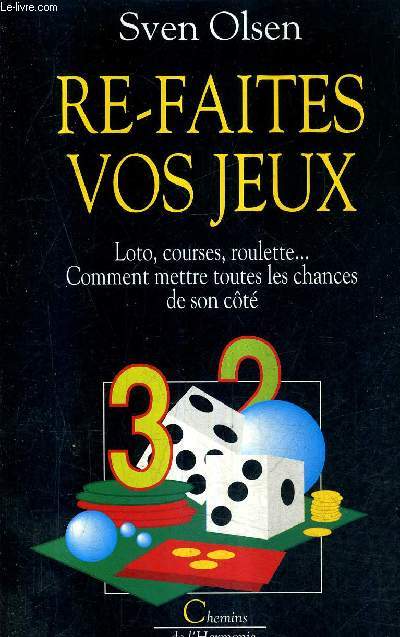 RE FAITES VOS JEUX - LOTO COURSES ROULETTE ... COMMENT METTRE TOUTES LES CHANCES DE SON COTE.