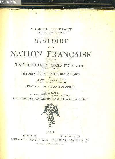 HISTOIRE DE LA NATION FRANCAISE - TOME XV - HISTOIRE DES SCIENCES EN FRANCE DEUXIEME VOLUME - HISTOIRE DES SCIENCES BIOLOGIQUES PAR CAULLERY - HISTOIRE DE LA PHILOSOPHIE PAS RENE LOTE.