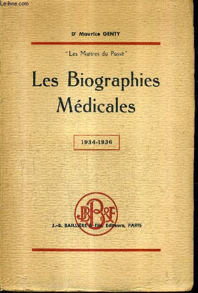 LES BIOGRAPHIES MEDICALES 1934-1936 NOTES POUR SERVIR A L'HISTOIRE DE LA MEDECINE ET DES GRANDS MEDECINS / TOME 4 / COLLECTION LES MAITRES DU PASSE.