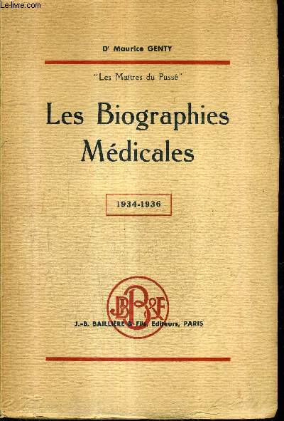 LES BIOGRAPHIES MEDICALES 1934-1936 NOTES POUR SERVIR A L'HISTOIRE DE LA MEDECINE ET DES GRANDS MEDECINS / TOME 4 / COLLECTION LES MAITRES DU PASSE.
