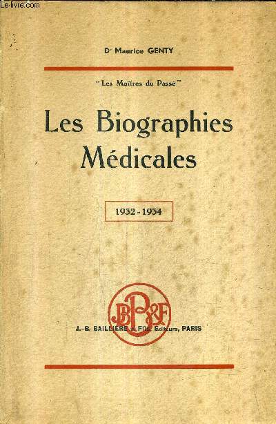 LES BIOGRAPHIES MEDICALES 1932-1934 NOTES POUR SERVIRA L'HISTOIRE DE LA MEDECINE ET DES GRANDS MEDECINS .
