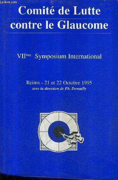 COMITE DE LUTTE CONTRE LE GLAUCOME - VIIEME SYMPOSIUM INTERNATIONAL - REIMS 21 ET 22 OCTOBRE 1995.