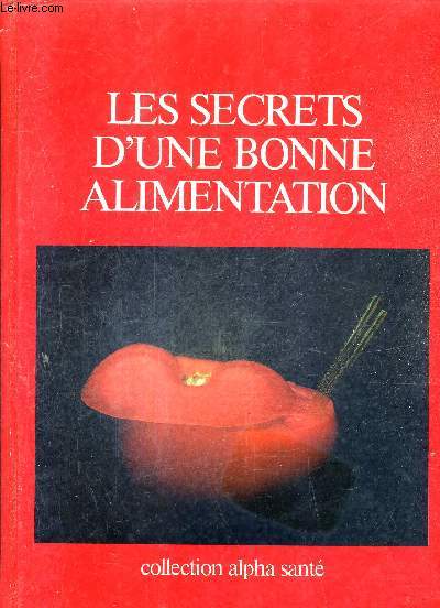 LES SECRETS D'UNE BONNE ALIMENTATION / COLLECTION ALPHA SANTE EXTRAITS DE L'ENCYCLOPEDIE ALPHA SANTE.