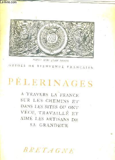 PELERINAGES A TRAVERS LA FRANCE SUR LES CHEMINS ET DANS LES SITES OU ONT VECU TRAVAILLE ET AIME LES ARTISANS DE SA GRANDEUR - BRETAGNE - GUIDES DE BIENVENUE FRANCAISE .