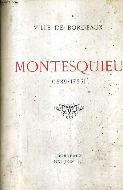 VILLE DE BORDEAUX - MONTESQUIEU 1689-1755 - EXPOSITION ORGANISEE A LA BIBLIOTHEQUE MUNICIPALE POUR COMMEMORER LE 2E CENTENAIRE DE LA MORT DE MONTESQUIEU - MAI - JUIN 1955.