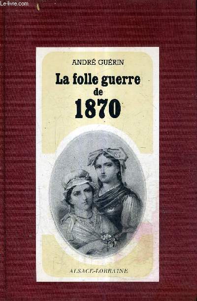 LA FOLLE GUERRE DE 1870.