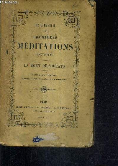 PREMIERES MEDITATIONS POETIQUES - LA MORT DE SOCRATE - NOUVELLE EDITION AUGMENTEE DE MEDITATIONS INEDITES ET DE COMMENTAIRES.