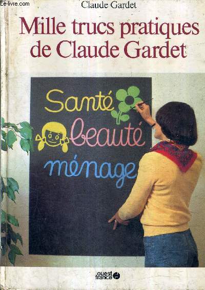 MILLE TRUCS PRATIQUES DE CLAUDE GARDET - SANTE BEAUTE MENAGE.