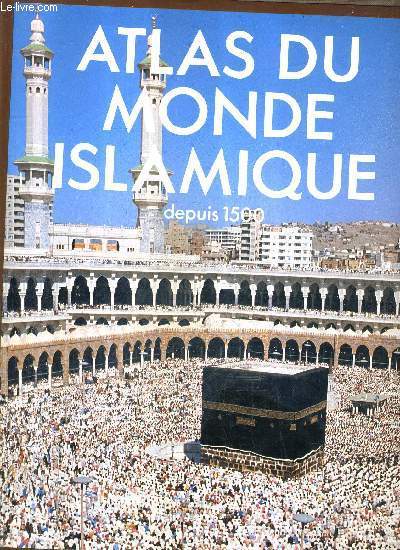 ATLAS DU MONDE ISLAMIQUE DEPUIS 1500.