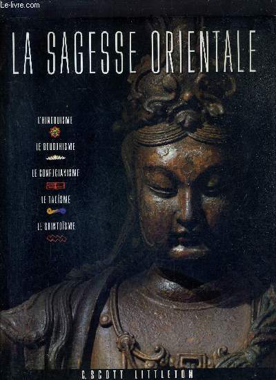 LA SAGESSE ORIENTALE - L'HINDOUISME - LA BOUDDHISME - LE CONFUCUANISME - LE TAOISME - LE SHINTOISME.