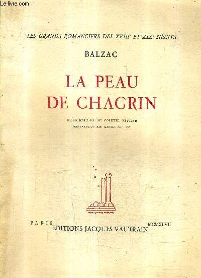 LA PEAU DE CHAGRIN / COLLECTION LES GRANDS ROMANCIERS DES XVIIIE ET XIXE SIECLES.