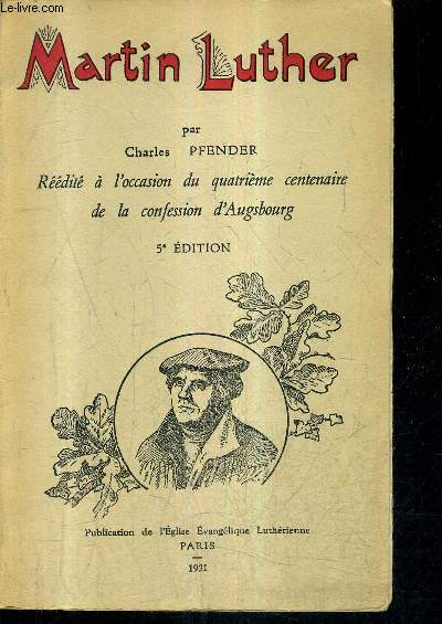 MARTIN LUTHER - REEDITE A L'OCCASION DU QUATRIEME CENTENAIRE DE LA CONFESSION D'AUGSBOURG / 5E EDITION.