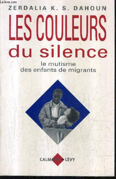 LES COULEURS DU SILENCE - LE MUTISME DES ENFANTS DE MIGRANTS / COLLECTION LE PASSE RECOMPOSE.