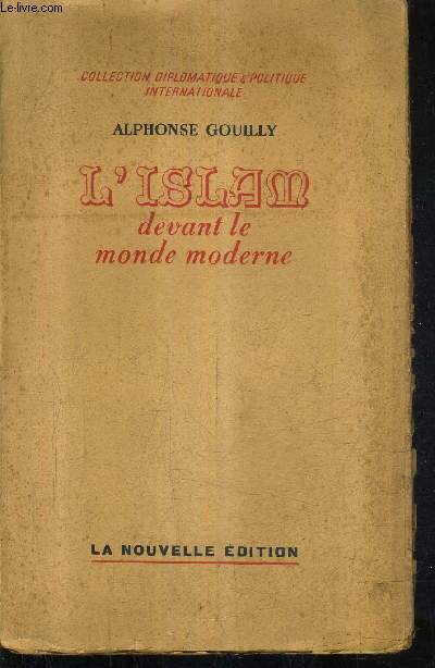 L'ISLAM DEVANT LE MONDE MODERNE / COLLECTION DIPLOMATIQUE & POLITIQUE INTERNATIONALE.