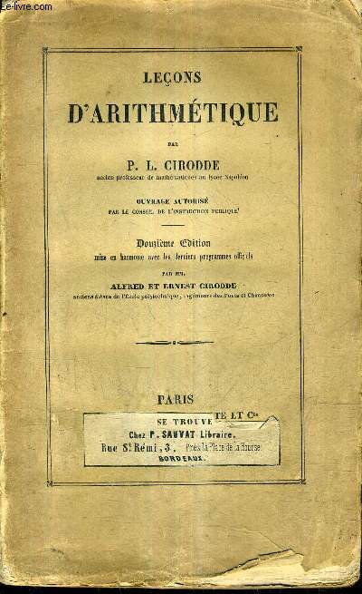 LECONS D'ARITHMETIQUE / 12E EDITION MISE EN HARMONIE AVEC LES DERNIERS PROGRAMMES OFFICIELS PAR MM.ALFRED ET ERNEST CIRODDE.