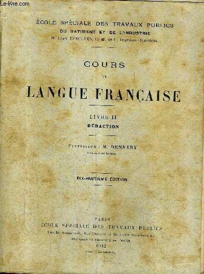 COURS DE LANGUE FRANCAISE - LIVRE II REDACTION - ECOLE SPECIALE DES TRAVAUX PUBLICS DU BATIMENT ET DE L'INDUSTRIE - 18E EDITION.