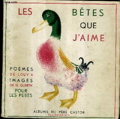 LES BETES QUE J'AIME - POUR LES PETITS / COLLECTION LES ALBUMS DU PERE CASTOR.