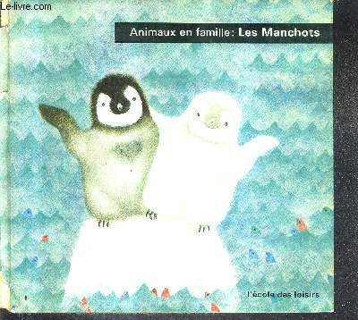 LES MANCHOTS - COLLECTION ANIMAUX EN FAMILLE.