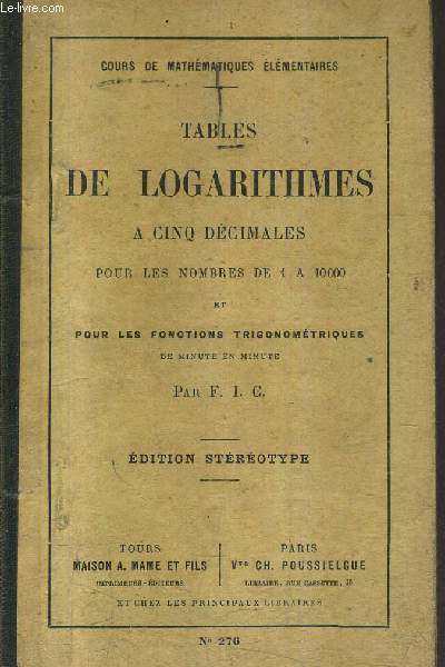 TABLES DE LOGARITHMES A CINQ DECIMALES POUR LES NOMBRES DE 1 A 10 000 ET POUR LES FONCTIONS TRIGONOMETRIQUES / EDITION STEREOTYPE / COLLECTION COURS DE MATHEMATIQUES ELEMENTAIRES - N 276 .