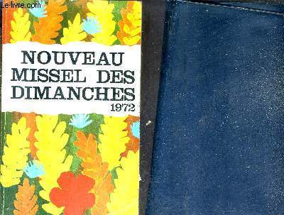 NOUVEAU MISSEL DES DIMANCHES 1972 - ANNEE LITURGIQUE DU 28 NOVEMBRE 1971 AU DECEMBRE 1972.