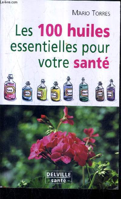 LES 100 HUILES ESSENTIELLES POUR VOTRE SANTE.