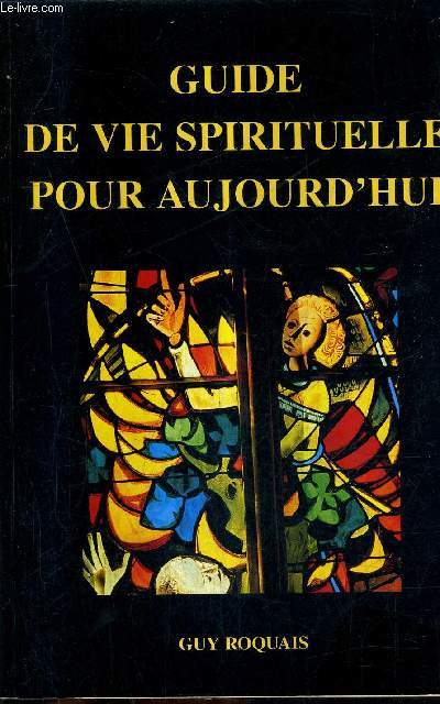 GUIDE DE VIE SPIRITUELLE POUR AUJOURD'HUI POUR JEUNES ET ADULTES .