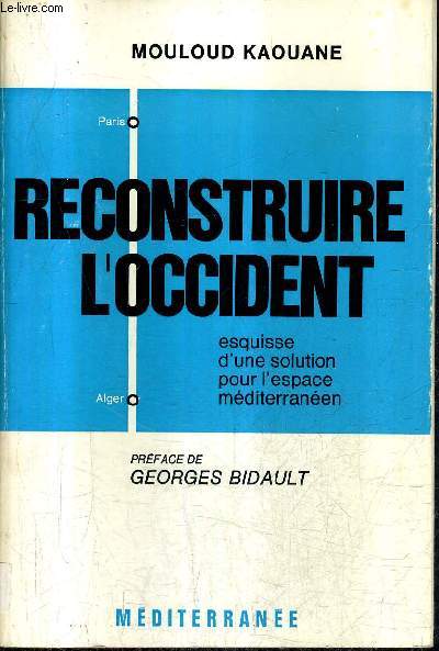 RECONSTRUIRE L'OCCIDENT - ESQUISSE D'UNE SOLUTION POUR L'ESPACE MEDITERRANEEN + ENVOI DE L'AUTEUR.