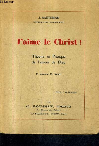 J'AIME LE CHRIST - THEORIE ET PRATIQUE DE L'AMOUR DE DIEU /2E EDITION.