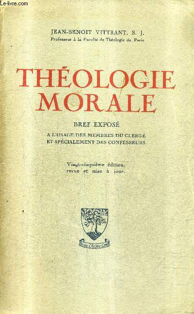 THEOLOGIE MORALE - BREF EXPOSE A L'USAGE DES MEMBRES DU CLERGE ET SPECIALEMENT DES CONFESSEURS - 25E EDITION REVUE ET MISE A JOUR.