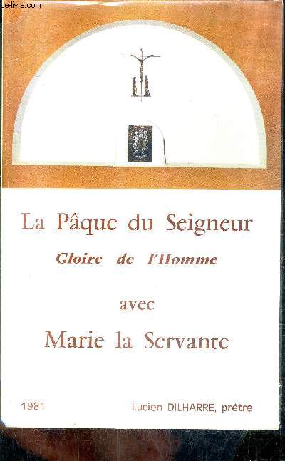 LA PAQUE DU SEIGNEUR GLOIRE DE L'HOMME AVEC MARIE LA SERVANTE.