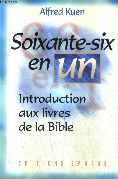 SOIXANTE SIX EN UN - INTRODUCTION AUX 66 LIVRES DE LA BIBLE.