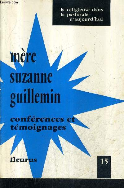 MERE SUZANNE GUILLEMIN 1906-1968 - CONFERENCES ET TEMOIGNAGES - COLLECTION LA RELIGIEUSE DANS LA PASTORALE D'AUJOURD'HUI N 15.