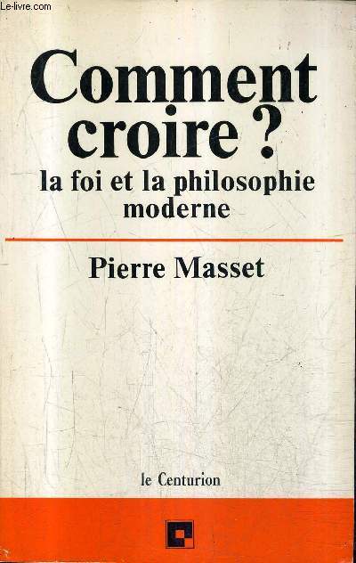 COMMENT CROIRE ? LA FOI ET LA PHILOSOPHIE MODERNE.