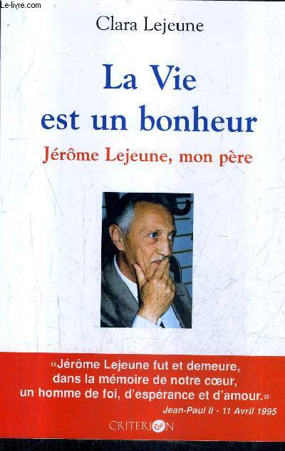 LA VIE EST UN BONHEUR JEROME LEJEUNE MON PERE.