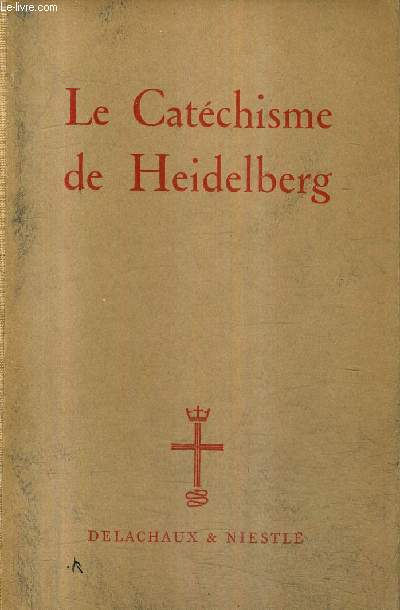 LE CATECHISME DE HEIDELBERG / COLLECTION PEDAGOGIE CHRETIENNE DE L'ACTUALITE PROTESTANTE - TRADUCTION INEDITE.