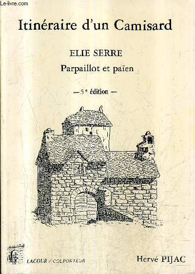 ITINERAIRE D'UN CAMISARD ELIE SERRE PARPAILLOT ET PAIEN SUIVI DE SOUVENIRS CEVENOLS / 5E EDITION.