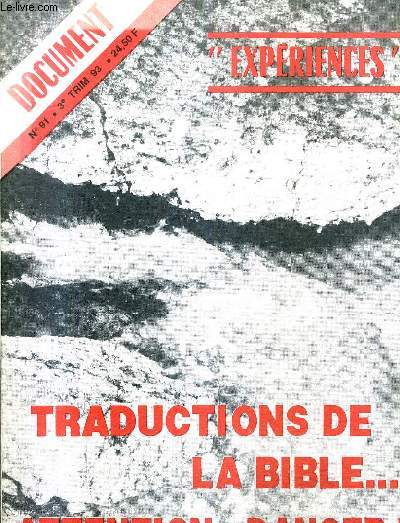 DOCUMENT N91 3E TRIL 93 - TRADUCTIONS DE LA BIBLE ATTENTION DANGER ! - la vieille ruse toujours actuelle - certaines traductions de la bible sont mauvaises - le langage inclusif traduction ou trahison - les amnuscrits de la mer morte ETC.