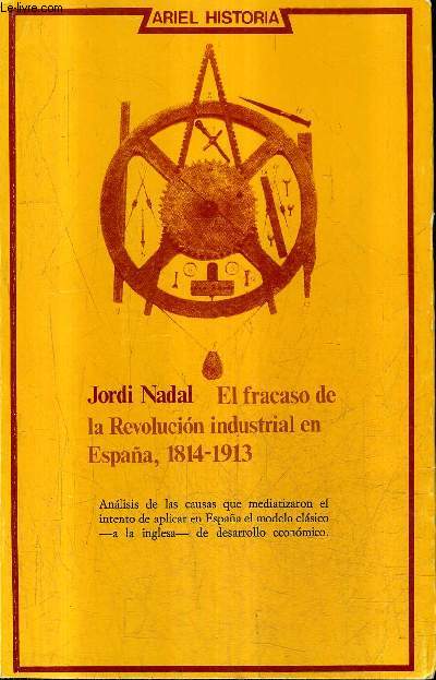 EL FRACASO DE LA REVOLUCION INDUSTRIAL EN ESPANA 1814-1913.