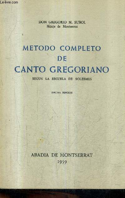 METODO COMPLETO DE CANTO GREGORIANO SEGUN LA ESCUELA DE SOLESMES - DECIMA EDITION.